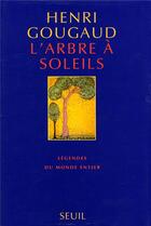 Couverture du livre « L'arbre à soleils ; légendes du monde entier » de Henri Gougaud aux éditions Seuil
