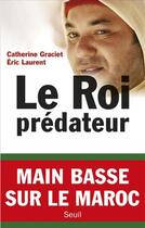 Couverture du livre « Le roi prédateur » de Eric Laurent et Catherine Graciet aux éditions Seuil