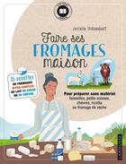 Couverture du livre « Faire ses fromages maison : pour préparer sans matériel faisselles, petits suisses, chèvres, ricotta ou fromage de vache » de Josselin Thibaudault aux éditions Larousse