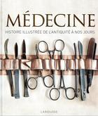 Couverture du livre « Médecine, histoire illustrée de l'Antiquité à nos jours » de  aux éditions Larousse