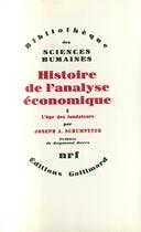 Couverture du livre « Histoire de l'analyse économique Tome 1 ; l'âge des fondateurs » de Joseph Aloys Schumpeter aux éditions Gallimard