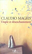 Couverture du livre « Utopie et desenchantement » de Claudio Magris aux éditions Gallimard