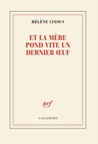 Couverture du livre « Et la mère pond vite un dernier oeuf » de Hélène Cixous aux éditions Gallimard