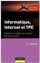 Couverture du livre « Informatique, internet et TPE ; choisir et mettre en oeuvre les bons outils » de Alberic Quenfaime aux éditions Dunod