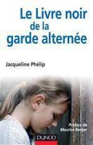 Couverture du livre « Le livre noir de la garde alternée » de Jacqueline Phelip aux éditions Dunod