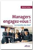 Couverture du livre « Managers, engagez-vous ! ; la recette du chef » de Michel Cattan aux éditions Afnor Editions