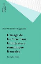 Couverture du livre « L'image de la corse dans la litterature romantique francaise » de Jeoffroy-Faggianelli aux éditions Puf