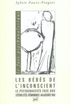 Couverture du livre « Les bébés de l'inconscient ; le psychanalyste face aux stérilités féminines aujourd'hui » de Sylvie Faure-Pragier aux éditions Puf