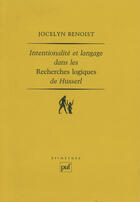 Couverture du livre « Intentionalité et langage dans les « recherches logiques » de Husserl » de Jocelyn Benoist aux éditions Puf