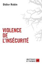 Couverture du livre « Violence de l'insécurité » de Didier Robin aux éditions Puf