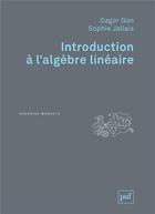 Couverture du livre « Introduction à l'algèbre linéaire » de Sophie Jallais et Ozgur Gun aux éditions Puf