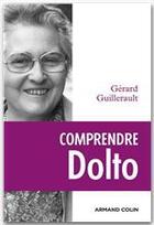 Couverture du livre « Comprendre Dolto ; une éthique du désir » de Gerard Guillerault aux éditions Armand Colin