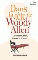 Couverture du livre « Dans la tête de Woody Allen ; le cinéma, Dieu, le sexe et le reste... » de Eric Dufour aux éditions Armand Colin