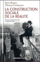 Couverture du livre « La construction sociale de la réalité » de Berger Peter et Thomas Luckmann aux éditions Armand Colin