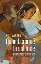 Couverture du livre « Quand craque la solitude ; la mémoire et la vie » de Erik Varden aux éditions Cerf