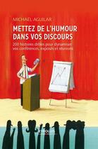 Couverture du livre « Mettez de l'humour dans votre discours ; 200 histoires drôles pour dynamiser vos conférences, exposés et réunions » de Michael Aguilar aux éditions Eyrolles