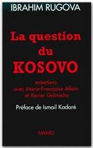 Couverture du livre « La question du Kosovo ; entretiens avec Marie-Françoise Allain et Xavier Galmichin » de Ibrahim Rugova aux éditions Fayard