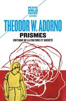 Couverture du livre « Prismes ; critique de la culture et société » de Theodor Wiesengrund Adorno aux éditions Payot