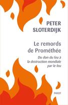 Couverture du livre « Le remords de prométhée : du don du feu à la destruction mondiale par le feu » de Peter Sloterdijk aux éditions Payot