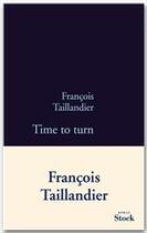 Couverture du livre « La grande intrigue Tome 5 ; time to turn » de Francois Taillandier aux éditions Stock