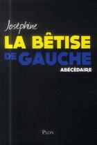 Couverture du livre « La bêtise de gauche ; abécédaire » de Josephine aux éditions Plon