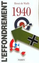 Couverture du livre « 1940 L'Effondrement » de Henri De Wailly aux éditions Perrin