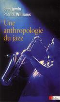 Couverture du livre « Une anthropologie du jazz » de Patrick Williams et Jean Jamin aux éditions Cnrs