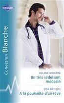 Couverture du livre « Un très séduisant médecin ; à la poursuite d'un rêve » de Melanie Milburne et Josie Metcalfe aux éditions Harlequin