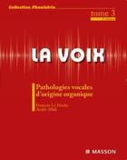 Couverture du livre « La voix t.3 ; pathologies vocales d'origine organique (2e édition) » de Le Huche-F aux éditions Elsevier-masson