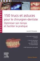 Couverture du livre « 150 trucs et astuces pour le chirurgien-dentiste : optimiser son temps et faciliter la pratique » de Laurent Dussarps aux éditions Elsevier-masson