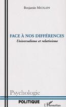 Couverture du livre « Face à nos différences ; universalisme et relativisme » de Benjamin Matalon aux éditions L'harmattan