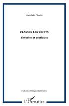 Couverture du livre « Classer les récits ; théories et pratiques » de Aboubakr Chraibi aux éditions L'harmattan