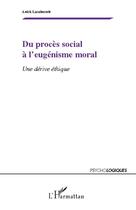 Couverture du livre « Du procès social à l'eugénisme moral ; une dérive éthique » de Anick Lasalmonie aux éditions L'harmattan