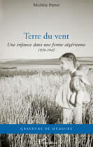 Couverture du livre « Terre du vent ; une enfance dans une ferme algérienne 1939- 1945 » de Michele Perret aux éditions Editions L'harmattan
