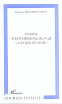 Couverture du livre « L'emprise de la technologie medicale sur la qualite sociale » de Dechamp-Le Roux C. aux éditions Editions L'harmattan