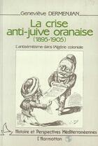 Couverture du livre « La crise anti-juive oranaise (1895-1905) ; l'antisémitisme dans l'Algérie coloniale » de Genevieve Dermenjian aux éditions Editions L'harmattan