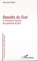 Couverture du livre « Beautés du sud ; la Provence à l'épreuve des jugements de goût » de Jean-Louis Fabiani aux éditions L'harmattan