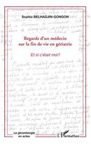 Couverture du livre « Regards d'un médecin sur la fin de vie en gériatrie ; et si c'était moi ? » de Sophie Belhadjin Gongon aux éditions L'harmattan