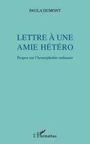 Couverture du livre « Lettre à une amie hétéro ; propos sur l'homophobie ordinaire » de Paula Dumont aux éditions Editions L'harmattan