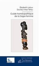 Couverture du livre « Guide homéopathique de la sage-femme » de Max Tetau et Elisabeth Latour aux éditions Le Manuscrit