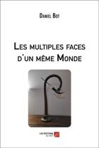 Couverture du livre « Les multiples faces d'un même monde » de Daniel Bot aux éditions Editions Du Net