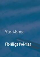 Couverture du livre « Florilège poèmes » de Victor Monnot aux éditions Books On Demand