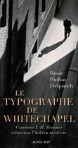 Couverture du livre « Le typographe de Whitechapel : comment Y. H. Brenner réinventa l'hébreu moderne » de Rosie Pinhas-Delpuech aux éditions Actes Sud