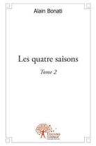 Couverture du livre « Les quatre saisons - t02 - les quatre saisons » de Alain Bonati aux éditions Edilivre
