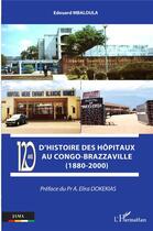 Couverture du livre « 120 ans d'histoire des hôpitaux au Congo-Brazzaville (1880-2000) » de Edouard Mbaloula aux éditions L'harmattan