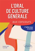 Couverture du livre « L'oral de culture generale aux concours. 2e edition revue et enrichie » de Lanot aux éditions Ellipses