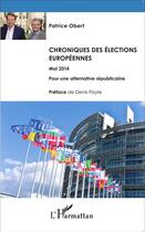 Couverture du livre « Chroniques des élections européennes mai 2014 ; pour une alternative républicaine » de Patrice Obert aux éditions L'harmattan