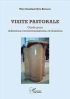 Couverture du livre « Visite pastorale ; guide pour réflexions-recommandations-révélations » de Constant Atta Kouadio aux éditions L'harmattan