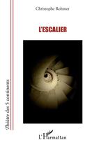 Couverture du livre « L'escalier » de Christophe Rohmer aux éditions L'harmattan