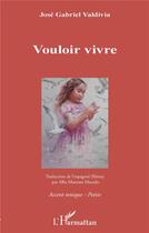 Couverture du livre « Vouloir vivre » de Jose Gabriel Valdivia aux éditions L'harmattan
